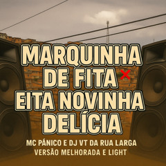 MARQUINHA DE FITA X EITA NOVINHA DELICIA ( PROD DJ VT DA RUA LARGA ) LIGHT