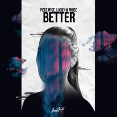 Piece Wise & Lucien - Better (ft. Moise)