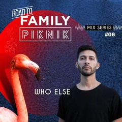 Who Else - Road To Family Piknik 2023 - Mix Series #06