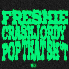 Freshie - Pop That Shit ft. CrashJordy {DjSlimebxll Exclusive}