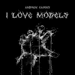 Andrew Cairns - I Love Models