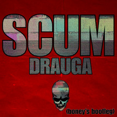 drauga - scum (boney's bootleg) (300 follower freebie <3)