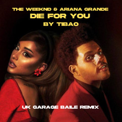 The Weeknd & Ariana Grande - Die for you (TIBAO UK GARAGE BAILE REMIX) {FULL SONG DOWNLOAD}
