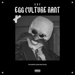 EBF - Egg Culture Rant