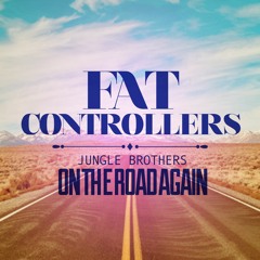 Jungle Brothers - On The Road Again - Fat Controllers' Version