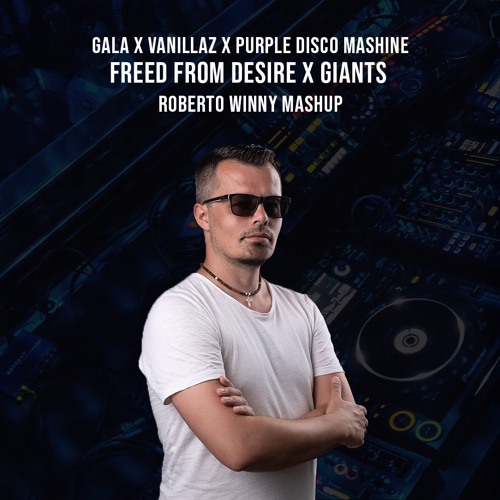 Gala X Vanillaz X Purple Disco Mashine - Freed From Desire X Giants (Roberto Winny Mashup)