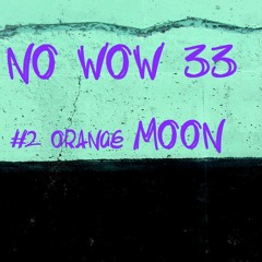 no wow 33 - across the orange moon