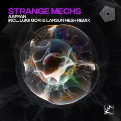 Aaryan - Strange Mechs (Luigi Gori & Larsun Hesh Remix)
