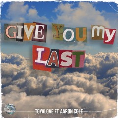 GIve You My Last ft. Aaron Cole(2)