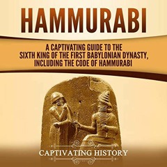 Access PDF EBOOK EPUB KINDLE Hammurabi: A Captivating Guide to the Sixth King of the
