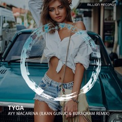 Tyga - Ayy Macarena (ilkan Gunuc & Buraqram Remix)