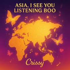 “Asia, I See You Listening Boo”-(Global Fusion Version)