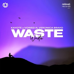 Kayote x Vowed - Waste (feat. Veronica Bravo)