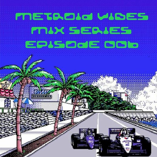 METROID VIBES - MIX SERIES : EPISODE 006