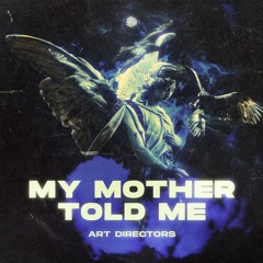 Art Directors - My Mother Told Me