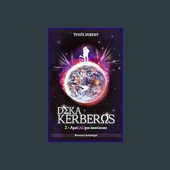 [EBOOK] 📚 Deka Kerberos: ApoKALIpse Imminente (French Edition) <(DOWNLOAD E.B.O.O.K.^)