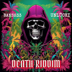 BANSH33 X UNLÜCKI - DEATH RIDDIM
