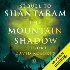 View PDF ✅ The Mountain Shadow: Shantaram, Book 2 by  Gregory David Roberts,Humphrey