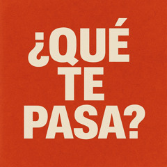 ¿QUE TE PASA?