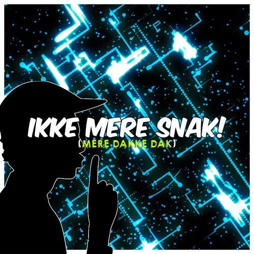 Ik Mere Snak, Mere Dakkedak