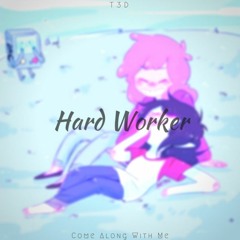 Hard Worker_ Come Along With Me