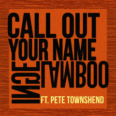 Call Out Your Name (feat. Pete Townshend)