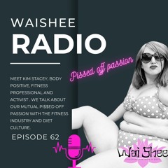 Episode 62 'PISSED OFF PASSION' Waishee radio interviews Kim Stacey