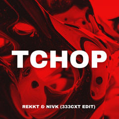 Rekkt & NIVK - TCHOP (333CXT EDIT)