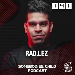 Somebodies.Child Podcast #141 with Rad.Lez