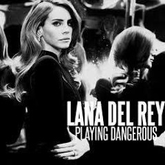 Lana Del Rey - Playing Dangerous [Unreleased]