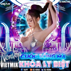 Nonstop Cuộc Sống Mà x Khoá Ly Biệt DJ XUKA Mix .mp3