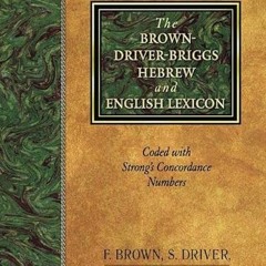 [ACCESS] KINDLE 📂 The Brown-Driver-Briggs Hebrew and English Lexicon by  Francis Bro