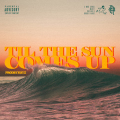 Til The Sun Comes Up (feat. E Who Sings, Mauzi, Cheeko G, Bobby B Mac)