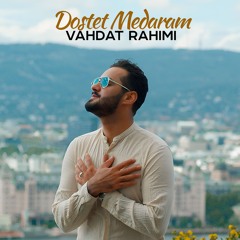 Vahdat Rahimi - Dostet Medaram NEW TRACK 2024