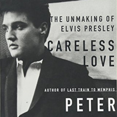 View EPUB 📗 Careless Love: The Unmaking of Elvis Presley by  Peter Guralnick PDF EBO