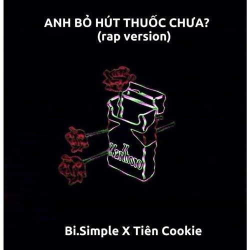 [Rap version] ANH BỎ HÚT THUỐC CHƯA - Bi Simple X Tiên Cookie
