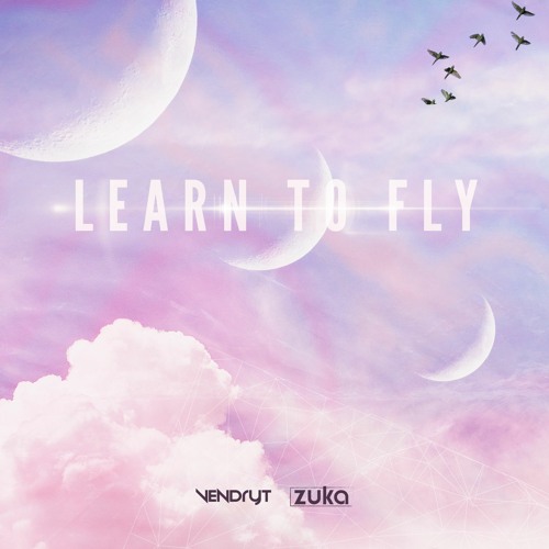 Zuka, Vendryt - Learn to Fly [FREE DOWNLOAD]