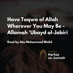 Have Taqwā of Allāh Wherever You May Be - Allāmah 'Ubayd al-Jābirī - Abu Muhammad Walid