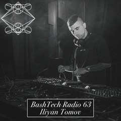 BashTech Radio 63 Iliyan Tomov Guest Mix