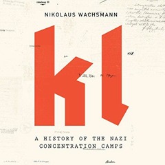 Read ❤️ PDF KL: A History of the Nazi Concentration Camps by  Nikolaus Wachsmann,Paul Hodgson,a