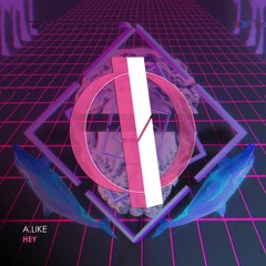 A.like - Hey (Original Mix) [OUT NOW]