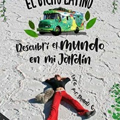 [Download] KINDLE 📙 El Bicho Latino: Descubrí el mundo en mi jardín (Spanish Edition