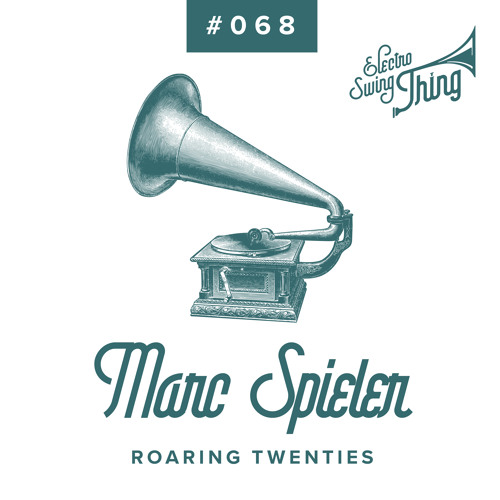 Marc Spieler - Roaring Twenties // Electro Swing Thing #068