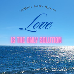 LOVE IS THE ONLY SOLUTION REMIX