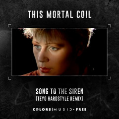 This Mortal Coil - Song To The Siren (Teyo Hardstyle Remix)