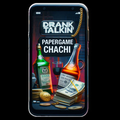 Papergame Chachi- Drank Talkin'