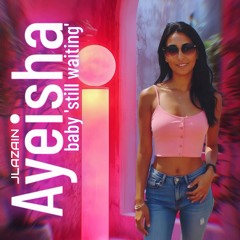 JLAZAIN x AYEISHA - Baby 'Still waiting' (UKG 2step mix)