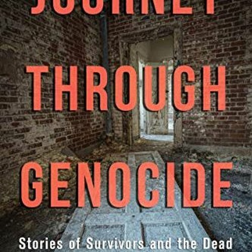 [GET] PDF EBOOK EPUB KINDLE Journey through Genocide: Stories of Survivors and the De
