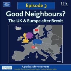 Good Neighbours? The UK and Europe after Brexit: Episode Three