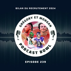 Podcast Bowl – Episode 239 : Bilan du recrutement et du portail des transferts 2024